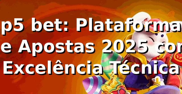 p5 bet: Plataforma de Apostas 2025 com Excelência Técnica 🚀 1 p5 bet: Plataforma de Apostas 2025 com Excelência Técnica 🚀